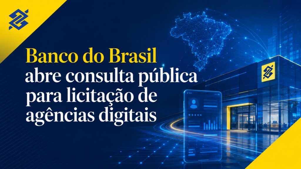 Banco do Brasil abre consulta pública para contratação de até duas agências digitais, com orçamento estimado em R$ 40 milhões. Contribuições vão até 14 de setembro.